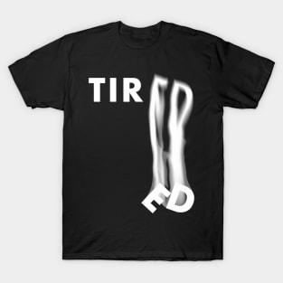 "Tiredness" Typographic Design T-Shirt